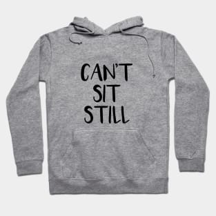 Can't Sit Still Hoodie